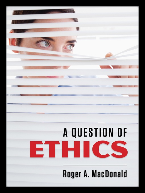 Title details for A Question of Ethics by Roger A. MacDonald - Available